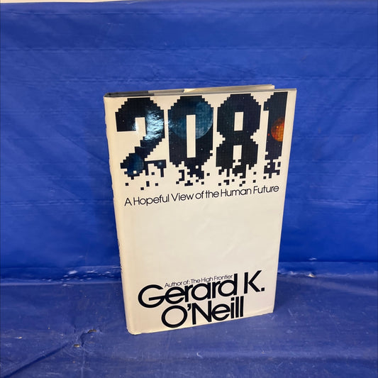 2081: a hopeful view of the human future book, by Gerard K. O'Neill, 1981 Hardcover image 1