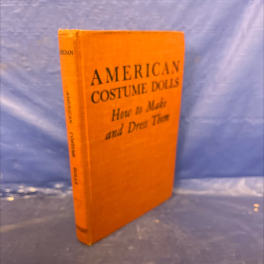 american costume dolls how to make and dress them book, by nina r. jordan, 1941 Hardcover image 1