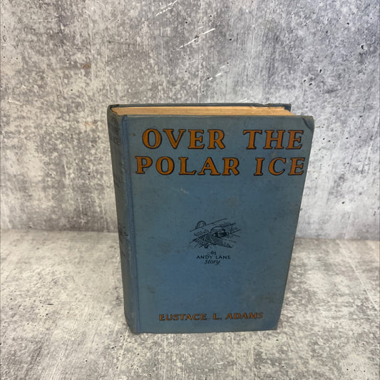 over the polar ice book, by eustace l. adams, 1928 Hardcover image 1